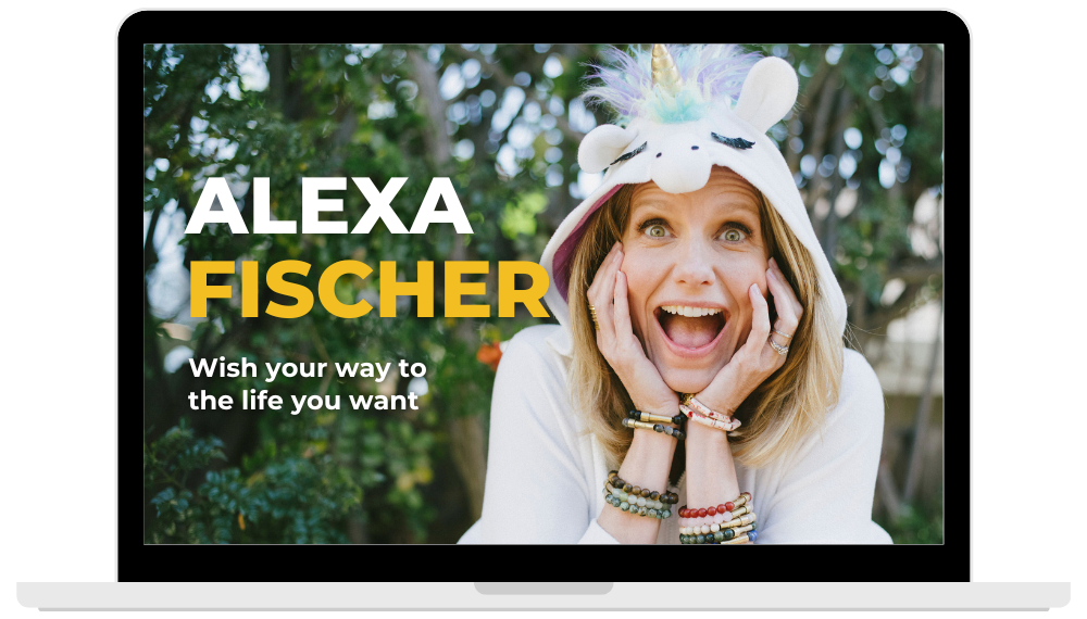 Alexa Fischer: Wish your way to the life you want.