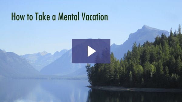 How to Take a Mental Vacation