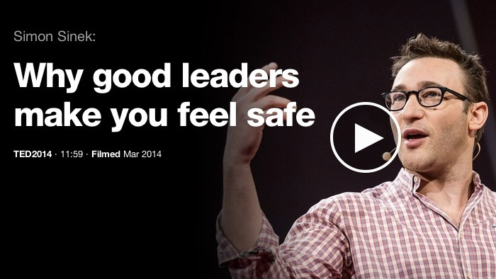 Simon Sinek: Why Good Leaders Make You Feel Safe