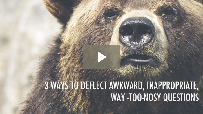 3 Ways To Deflect Awkward, Inappropriate, Way-Too-Nosy Questions