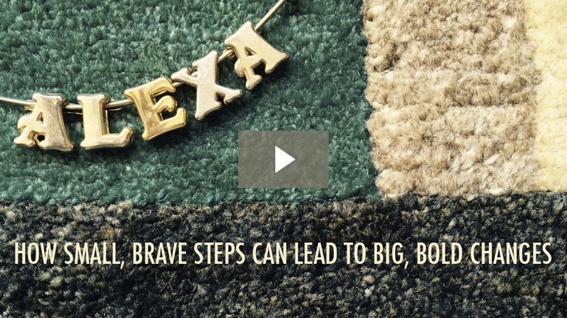 How Small, Brave Steps Can Lead To Big, Bold Changes