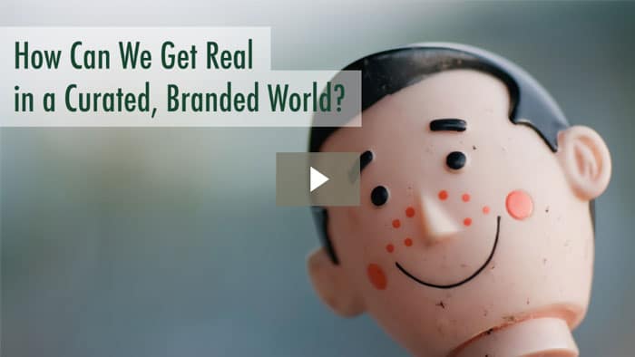 How Can We Get Real in a Curated, Branded World